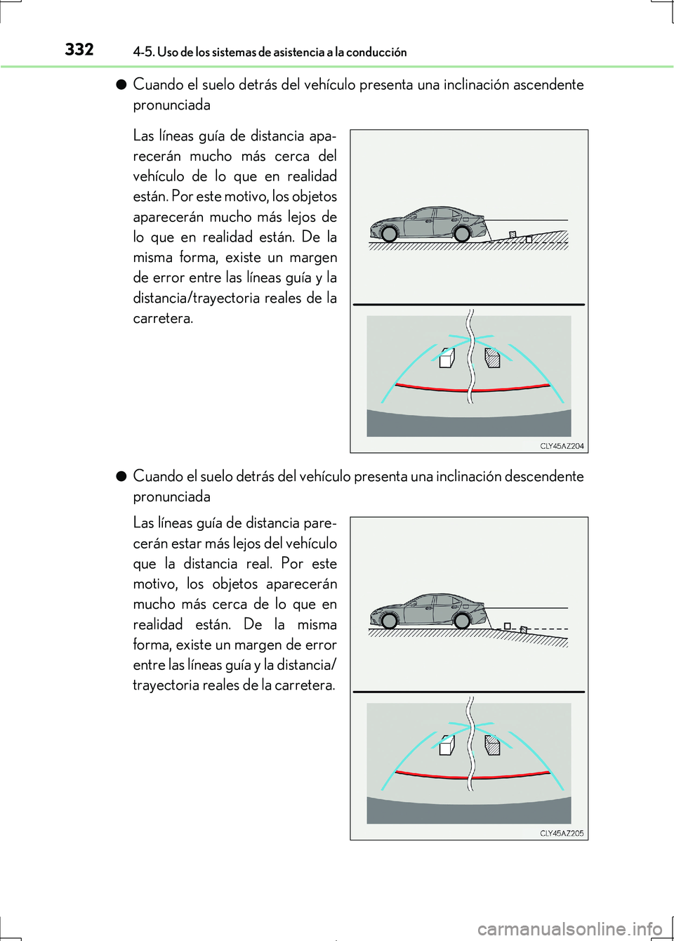 Lexus IS300h 2017 Manual del propietario (in Spanish) 3324-5. Uso de los sistemas de asistencia a la conducción
IS300h_ES(OM53D92S)●
Cuando el suelo detrás del vehículo presenta una inclinación ascendente
pronunciada
Las líneas guía de distancia Lexus IS300h 2017 Manual del propietario (in Spanish) 3324-5. Uso de los sistemas de asistencia a la conducción
IS300h_ES(OM53D92S)●
Cuando el suelo detrás del vehículo presenta una inclinación ascendente
pronunciada
Las líneas guía de distancia