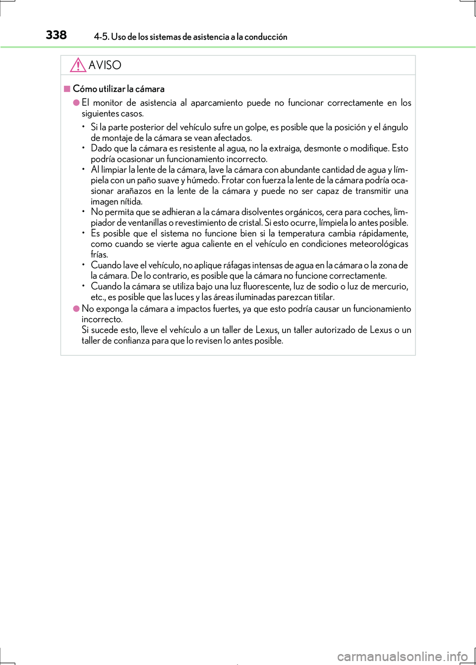Lexus IS300h 2017 Manual del propietario (in Spanish) 3384-5. Uso de los sistemas de asistencia a la conducción
IS300h_ES(OM53D92S)
AVISO
■Cómo utilizar la cámara
●El monitor de asistencia al aparcamiento puede no funcionar correctamente en los
si Lexus IS300h 2017 Manual del propietario (in Spanish) 3384-5. Uso de los sistemas de asistencia a la conducción
IS300h_ES(OM53D92S)
AVISO
■Cómo utilizar la cámara
●El monitor de asistencia al aparcamiento puede no funcionar correctamente en los
si