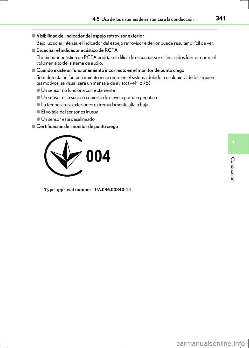 Lexus IS300h 2017  Manual del propietario (in Spanish) 3414-5. Uso de los sistemas de asistencia a la conducción
4
Conducción
IS300h_ES(OM53D92S)
■Visibilidad del indicador del espejo retrovisor exterior
Bajo luz solar intensa, el indicador del espejo