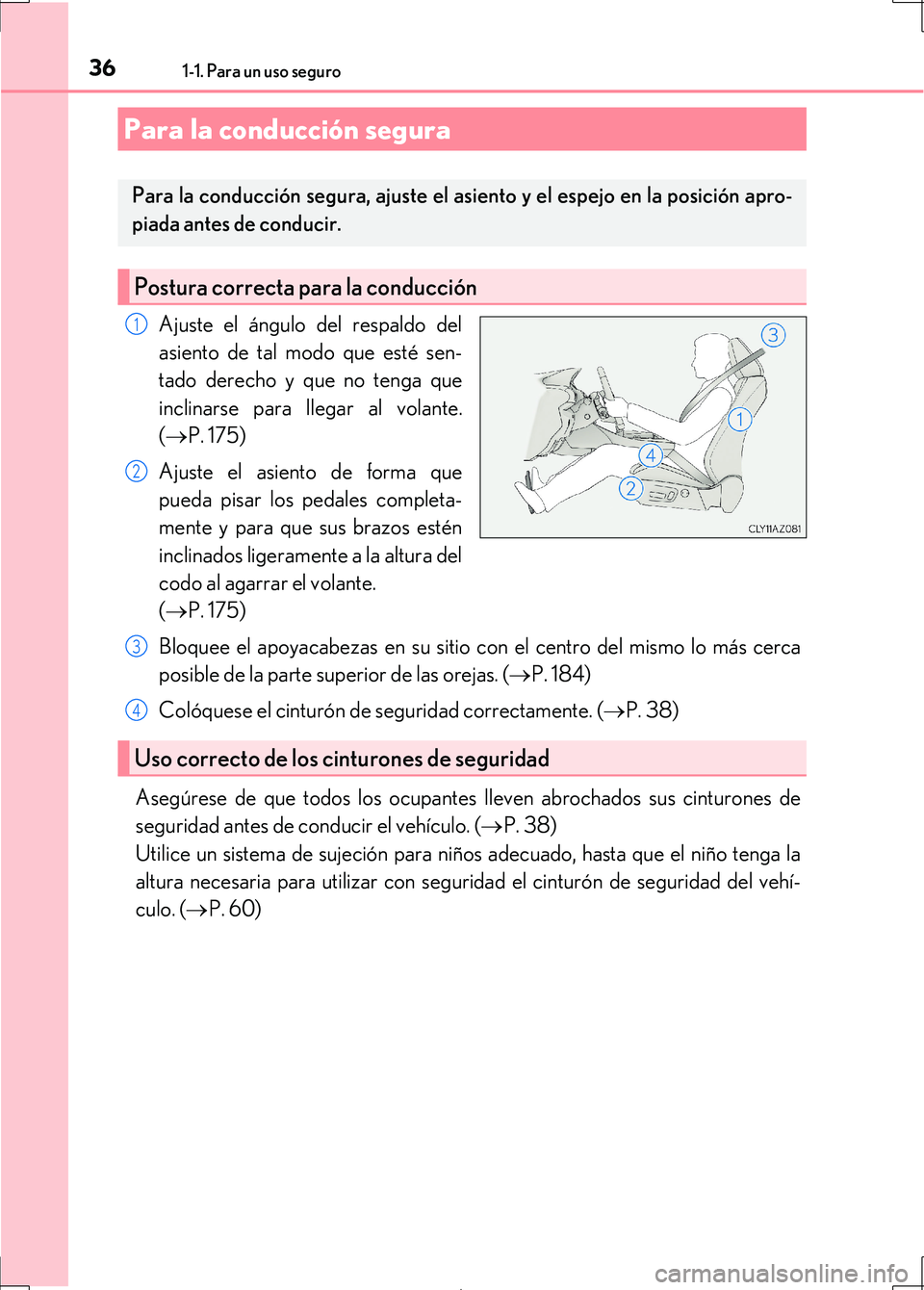 Lexus IS300h 2017 Manual del propietario (in Spanish) 361-1. Para un uso seguro
IS300h_ES(OM53D92S)
Ajuste el ángulo del respaldo del
asiento de tal modo que esté sen-
tado derecho y que no tenga que
inclinarse para llegar al volante.
( P. 175)
Ajus Lexus IS300h 2017 Manual del propietario (in Spanish) 361-1. Para un uso seguro
IS300h_ES(OM53D92S)
Ajuste el ángulo del respaldo del
asiento de tal modo que esté sen-
tado derecho y que no tenga que
inclinarse para llegar al volante.
( P. 175)
Ajus