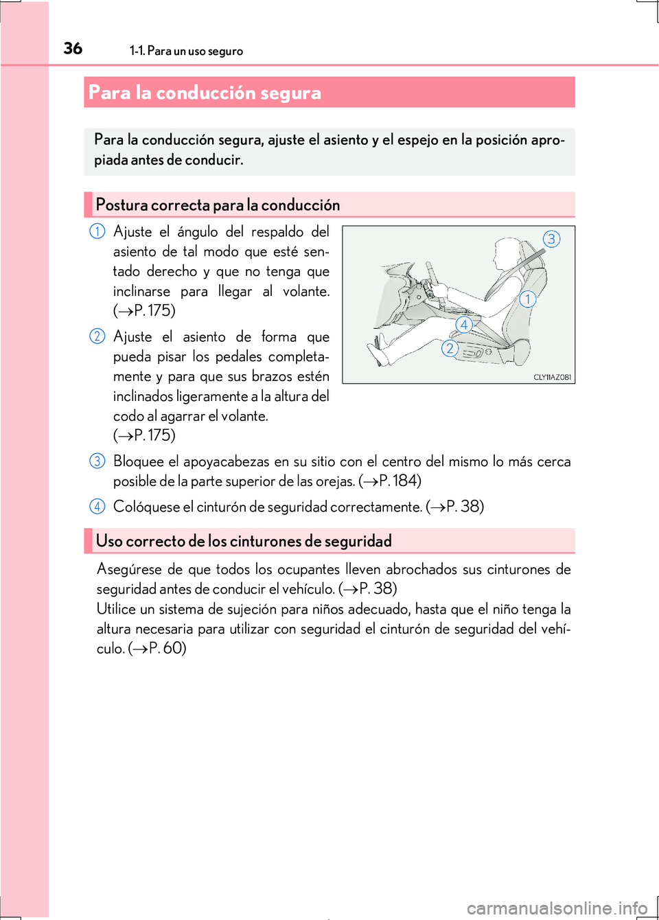 Lexus IS300h 2017  Manual del propietario (in Spanish) 361-1. Para un uso seguro
IS300h_ES(OM53D92S)
Ajuste el ángulo del respaldo del
asiento de tal modo que esté sen-
tado derecho y que no tenga que
inclinarse para llegar al volante.
( P. 175)
Ajus