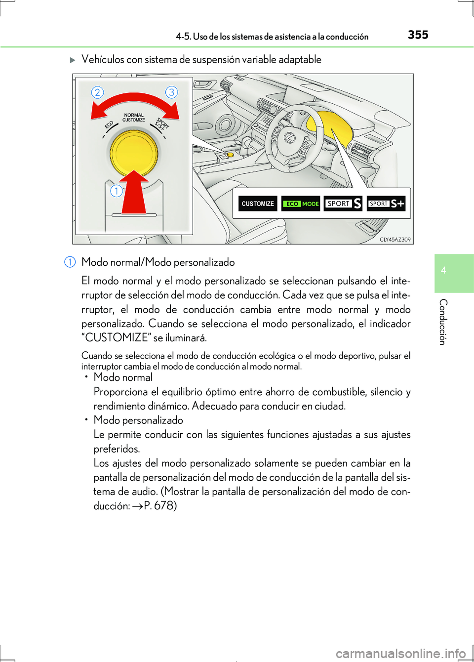 Lexus IS300h 2017  Manual del propietario (in Spanish) 3554-5. Uso de los sistemas de asistencia a la conducción
4
Conducción
IS300h_ES(OM53D92S)
Vehículos con sistema de suspensión variable adaptable
Modo normal/Modo personalizado
El modo normal y