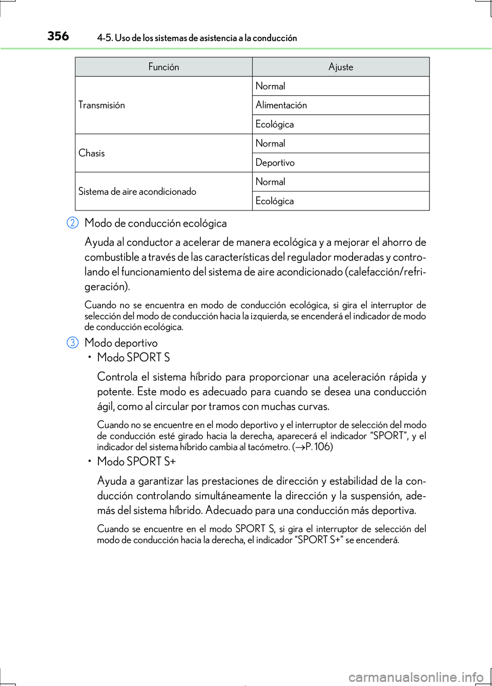 Lexus IS300h 2017  Manual del propietario (in Spanish) 3564-5. Uso de los sistemas de asistencia a la conducción
IS300h_ES(OM53D92S)
Modo de conducción ecológica
Ayuda al conductor a acelerar de manera ecológica y a mejorar el ahorro de
combustible a 