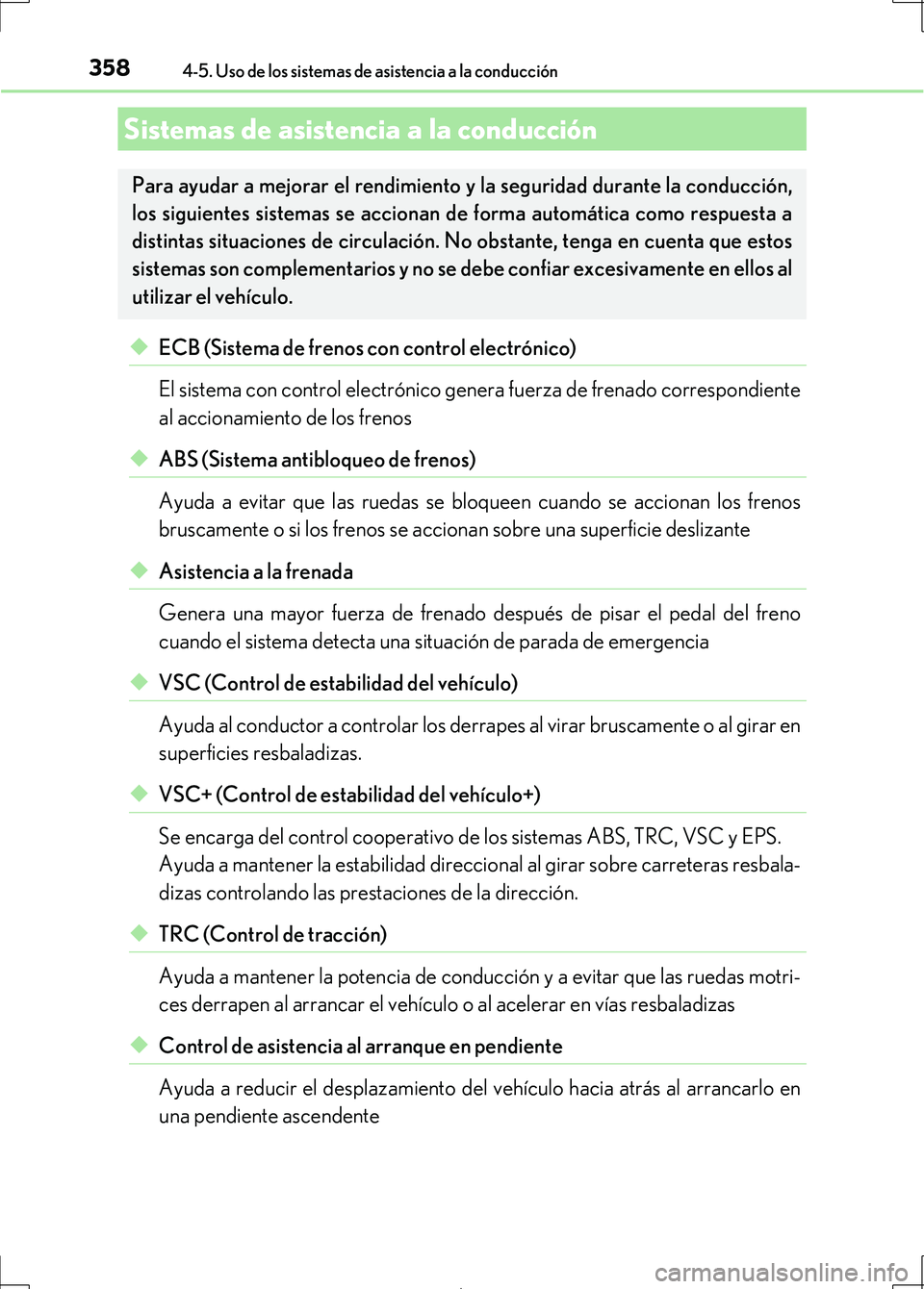 Lexus IS300h 2017  Manual del propietario (in Spanish) 3584-5. Uso de los sistemas de asistencia a la conducción
IS300h_ES(OM53D92S)
◆ECB (Sistema de frenos con control electrónico)
El sistema con control electrónico genera fuerza de frenado correspo