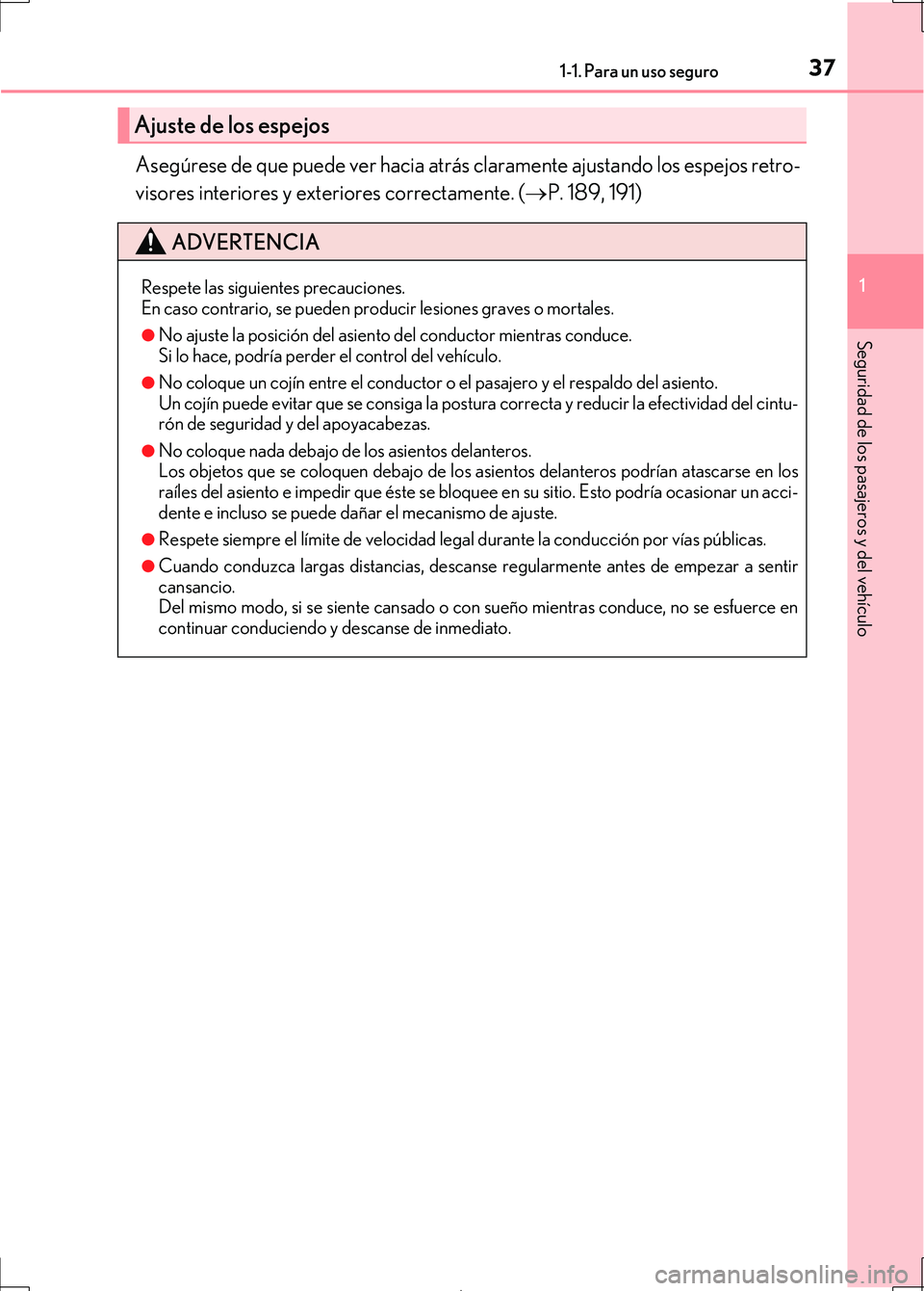 Lexus IS300h 2017 Manual del propietario (in Spanish) 371-1. Para un uso seguro
1
Seguridad de los pasajeros y del vehículo
IS300h_ES(OM53D92S)
Asegúrese de que puede ver hacia atrás claramente ajustando los espejos retro-
visores interiores y exterio Lexus IS300h 2017 Manual del propietario (in Spanish) 371-1. Para un uso seguro
1
Seguridad de los pasajeros y del vehículo
IS300h_ES(OM53D92S)
Asegúrese de que puede ver hacia atrás claramente ajustando los espejos retro-
visores interiores y exterio
