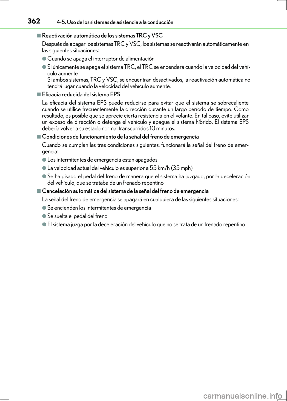 Lexus IS300h 2017 Manual del propietario (in Spanish) 3624-5. Uso de los sistemas de asistencia a la conducción
IS300h_ES(OM53D92S)
■Reactivación automática de los sistemas TRC y VSC
Después de apagar los sistemas TRC y VSC, los sistemas se reactiv Lexus IS300h 2017 Manual del propietario (in Spanish) 3624-5. Uso de los sistemas de asistencia a la conducción
IS300h_ES(OM53D92S)
■Reactivación automática de los sistemas TRC y VSC
Después de apagar los sistemas TRC y VSC, los sistemas se reactiv