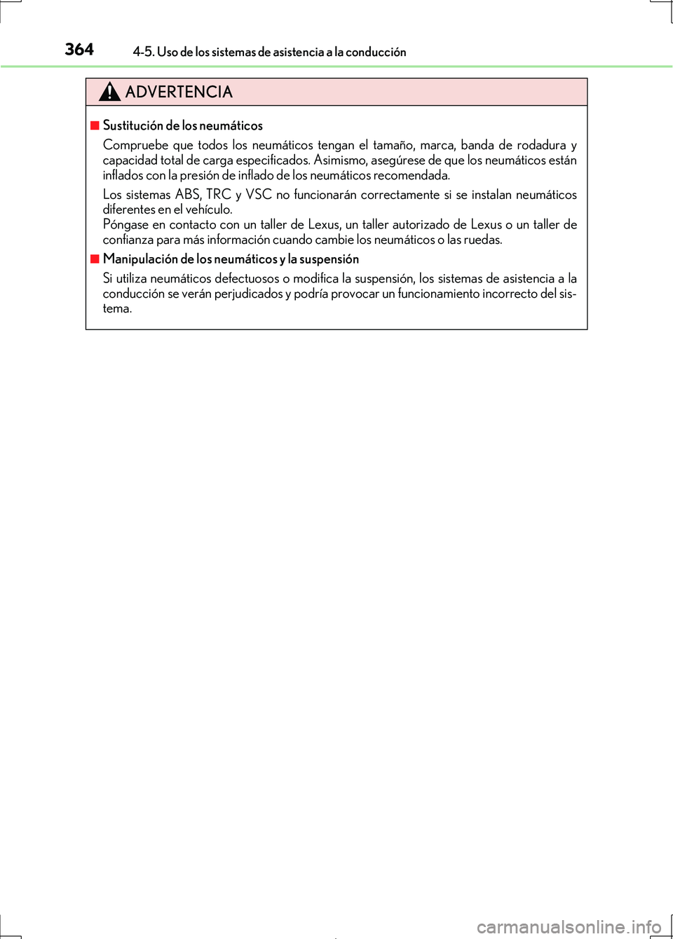 Lexus IS300h 2017 Manual del propietario (in Spanish) 3644-5. Uso de los sistemas de asistencia a la conducción
IS300h_ES(OM53D92S)
ADVERTENCIA
■Sustitución de los neumáticos
Compruebe que todos los neumáticos tengan el tamaño, marca, banda de rod Lexus IS300h 2017 Manual del propietario (in Spanish) 3644-5. Uso de los sistemas de asistencia a la conducción
IS300h_ES(OM53D92S)
ADVERTENCIA
■Sustitución de los neumáticos
Compruebe que todos los neumáticos tengan el tamaño, marca, banda de rod