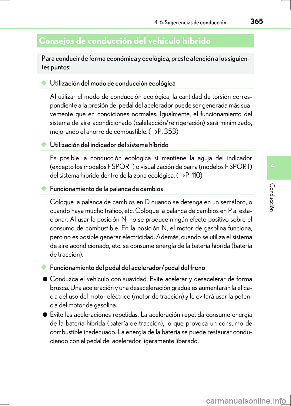 Lexus IS300h 2017 Manual del propietario (in Spanish) 365
4
Conducción
IS300h_ES(OM53D92S)
4-6. Sugerencias de conducción
◆Utilización del modo de conducción ecológica
Al utilizar el modo de conducción ecológica, la cantidad de torsión corres-
Lexus IS300h 2017 Manual del propietario (in Spanish) 365
4
Conducción
IS300h_ES(OM53D92S)
4-6. Sugerencias de conducción
◆Utilización del modo de conducción ecológica
Al utilizar el modo de conducción ecológica, la cantidad de torsión corres-