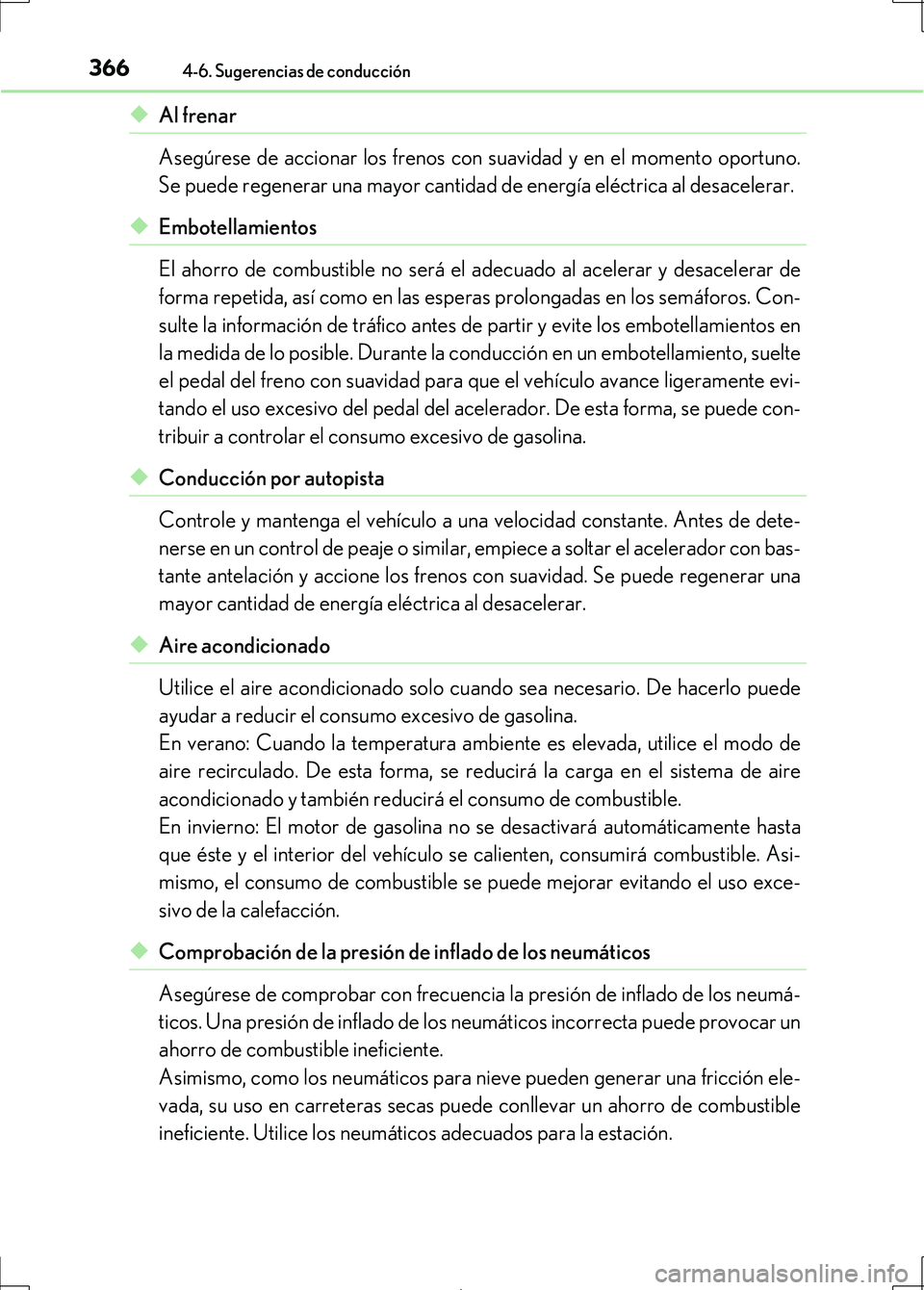 Lexus IS300h 2017 Manual del propietario (in Spanish) 3664-6. Sugerencias de conducción
IS300h_ES(OM53D92S)
◆Al frenar
Asegúrese de accionar los frenos con suavidad y en el momento oportuno.
Se puede regenerar una mayor cantidad de energía eléctric Lexus IS300h 2017 Manual del propietario (in Spanish) 3664-6. Sugerencias de conducción
IS300h_ES(OM53D92S)
◆Al frenar
Asegúrese de accionar los frenos con suavidad y en el momento oportuno.
Se puede regenerar una mayor cantidad de energía eléctric