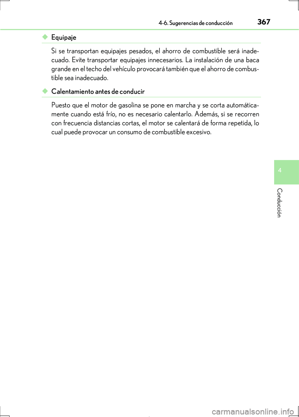 Lexus IS300h 2017 Manual del propietario (in Spanish) 3674-6. Sugerencias de conducción
4
Conducción
IS300h_ES(OM53D92S)
◆Equipaje
Si se transportan equipajes pesados, el ahorro de combustible será inade-
cuado. Evite transportar equipajes innecesar Lexus IS300h 2017 Manual del propietario (in Spanish) 3674-6. Sugerencias de conducción
4
Conducción
IS300h_ES(OM53D92S)
◆Equipaje
Si se transportan equipajes pesados, el ahorro de combustible será inade-
cuado. Evite transportar equipajes innecesar