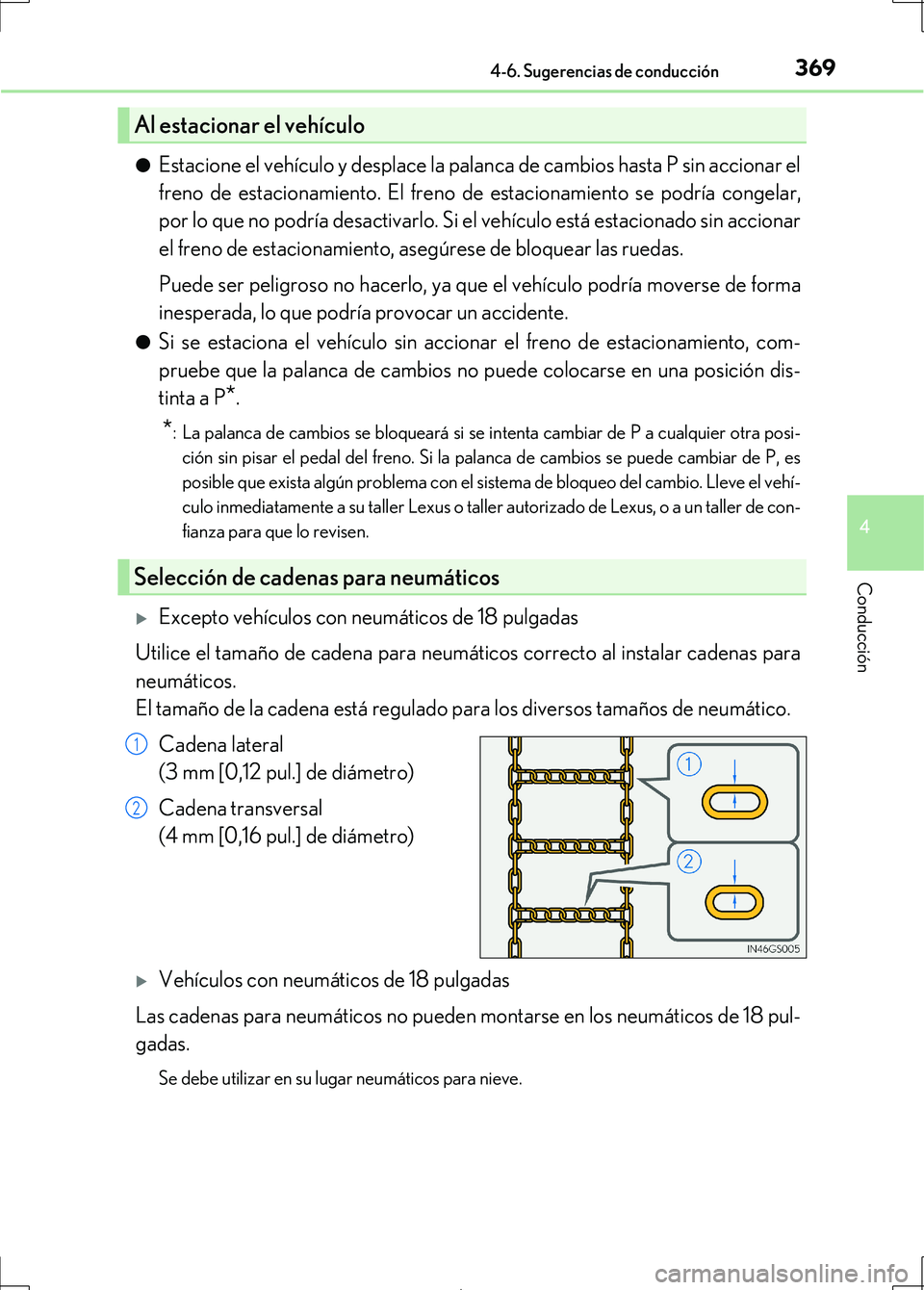 Lexus IS300h 2017 Manual del propietario (in Spanish) 3694-6. Sugerencias de conducción
4
Conducción
IS300h_ES(OM53D92S)●
Estacione el vehículo y desplace la palanca de cambios hasta P sin accionar el
freno de estacionamiento. El freno de estacionam Lexus IS300h 2017 Manual del propietario (in Spanish) 3694-6. Sugerencias de conducción
4
Conducción
IS300h_ES(OM53D92S)●
Estacione el vehículo y desplace la palanca de cambios hasta P sin accionar el
freno de estacionamiento. El freno de estacionam