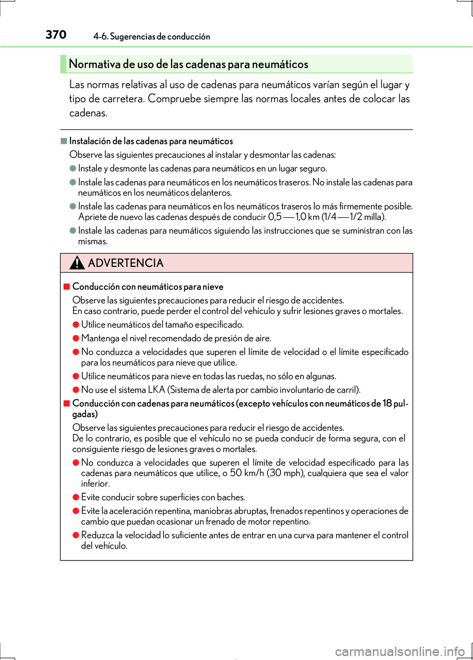 Lexus IS300h 2017 Manual del propietario (in Spanish) 3704-6. Sugerencias de conducción
IS300h_ES(OM53D92S)
Las normas relativas al uso de cadenas para neumáticos varían según el lugar y
tipo de carretera. Compruebe siempre las normas locales antes d Lexus IS300h 2017 Manual del propietario (in Spanish) 3704-6. Sugerencias de conducción
IS300h_ES(OM53D92S)
Las normas relativas al uso de cadenas para neumáticos varían según el lugar y
tipo de carretera. Compruebe siempre las normas locales antes d