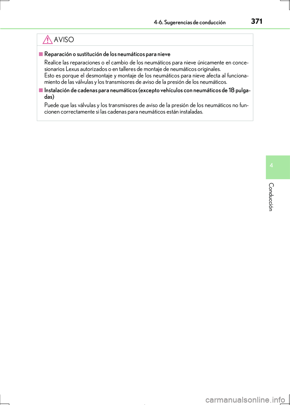 Lexus IS300h 2017 Manual del propietario (in Spanish) 3714-6. Sugerencias de conducción
4
Conducción
IS300h_ES(OM53D92S)
AVISO
■Reparación o sustitución de los neumáticos para nieve
Realice las reparaciones o el cambio de los neumáticos para niev Lexus IS300h 2017 Manual del propietario (in Spanish) 3714-6. Sugerencias de conducción
4
Conducción
IS300h_ES(OM53D92S)
AVISO
■Reparación o sustitución de los neumáticos para nieve
Realice las reparaciones o el cambio de los neumáticos para niev