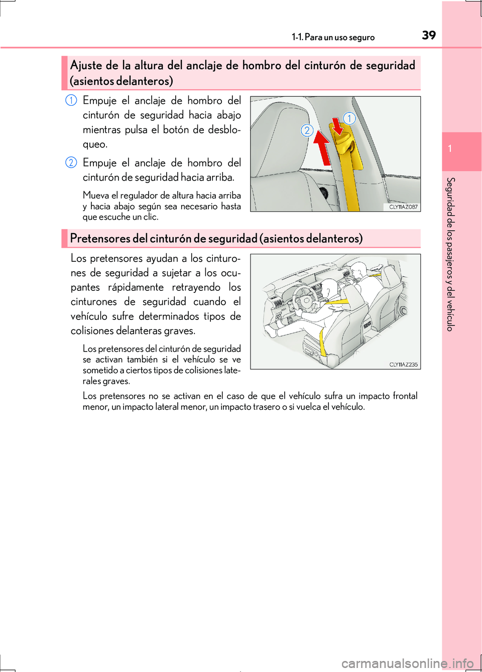 Lexus IS300h 2017 Manual del propietario (in Spanish) 391-1. Para un uso seguro
1
Seguridad de los pasajeros y del vehículo
IS300h_ES(OM53D92S)
Empuje el anclaje de hombro del
cinturón de seguridad hacia abajo
mientras pulsa el botón de desblo-
queo.
Lexus IS300h 2017 Manual del propietario (in Spanish) 391-1. Para un uso seguro
1
Seguridad de los pasajeros y del vehículo
IS300h_ES(OM53D92S)
Empuje el anclaje de hombro del
cinturón de seguridad hacia abajo
mientras pulsa el botón de desblo-
queo.