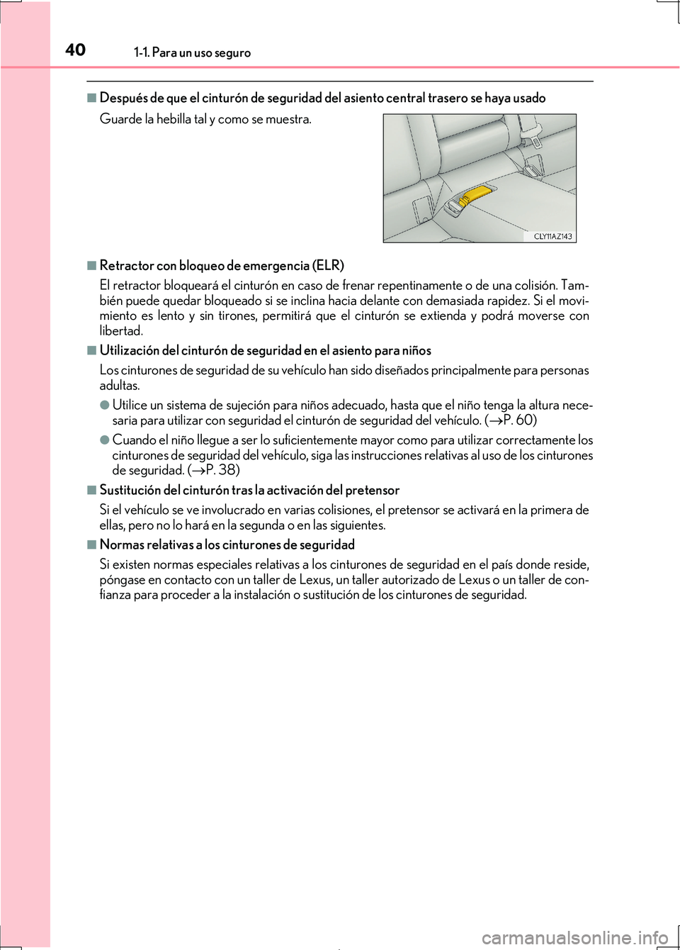 Lexus IS300h 2017 Manual del propietario (in Spanish) 401-1. Para un uso seguro
IS300h_ES(OM53D92S)
■Después de que el cinturón de seguridad del asiento central trasero se haya usado
■Retractor con bloqueo de emergencia (ELR)
El retractor bloquear Lexus IS300h 2017 Manual del propietario (in Spanish) 401-1. Para un uso seguro
IS300h_ES(OM53D92S)
■Después de que el cinturón de seguridad del asiento central trasero se haya usado
■Retractor con bloqueo de emergencia (ELR)
El retractor bloquear