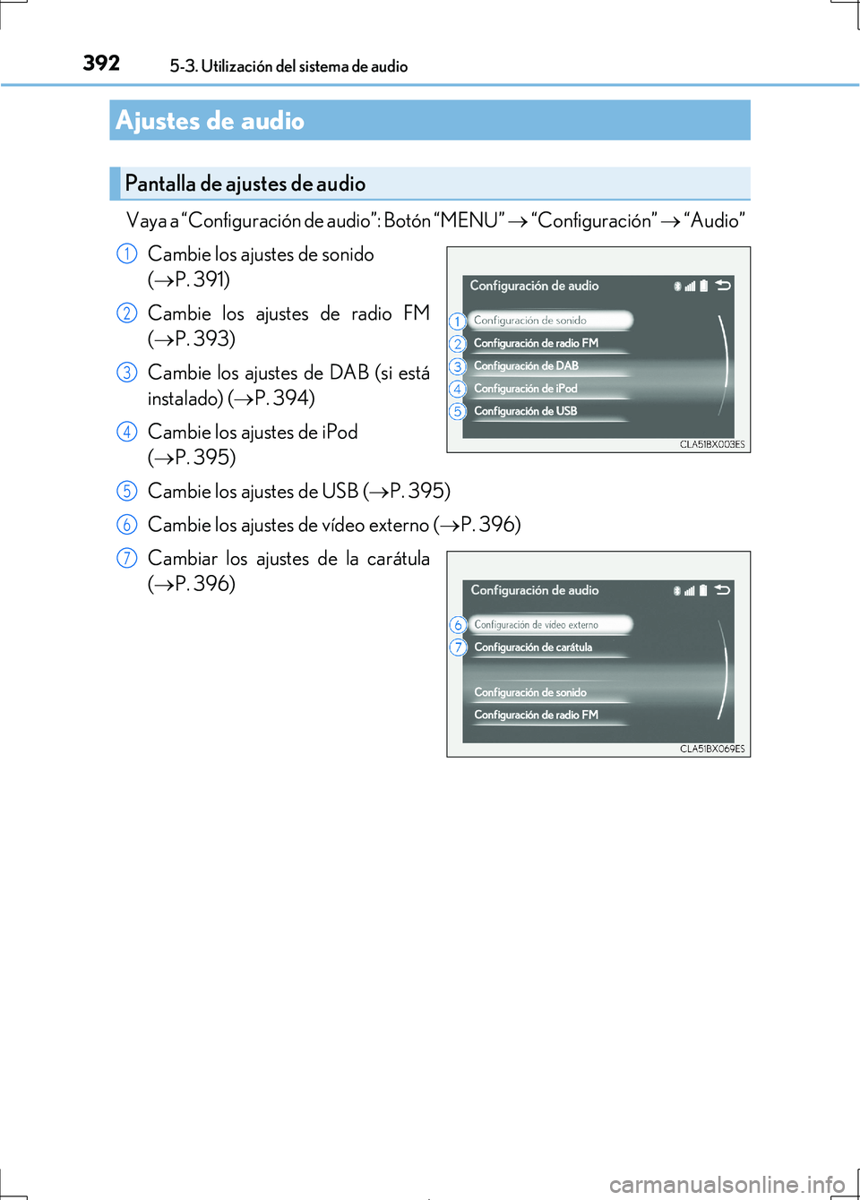 Lexus IS300h 2017 Manual del propietario (in Spanish) 3925-3. Utilización del sistema de audio
IS300h_ES(OM53D92S)
Vaya a “Configuración de audio”: Botón “MENU” “Configuración” “Audio”
Cambie los ajustes de sonido
(
P. 391 Lexus IS300h 2017 Manual del propietario (in Spanish) 3925-3. Utilización del sistema de audio
IS300h_ES(OM53D92S)
Vaya a “Configuración de audio”: Botón “MENU” “Configuración” “Audio”
Cambie los ajustes de sonido
(
P. 391
