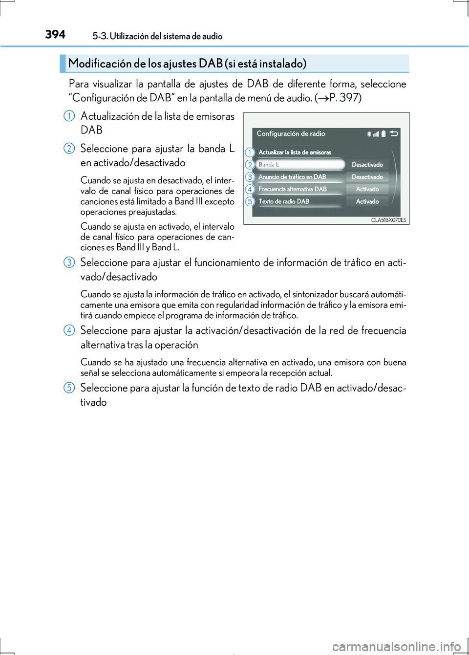 Lexus IS300h 2017 Manual del propietario (in Spanish) 3945-3. Utilización del sistema de audio
IS300h_ES(OM53D92S)
Para visualizar la pantalla de ajustes de DAB de diferente forma, seleccione
“Configuración de DAB” en la pantalla de menú de audio. Lexus IS300h 2017 Manual del propietario (in Spanish) 3945-3. Utilización del sistema de audio
IS300h_ES(OM53D92S)
Para visualizar la pantalla de ajustes de DAB de diferente forma, seleccione
“Configuración de DAB” en la pantalla de menú de audio.