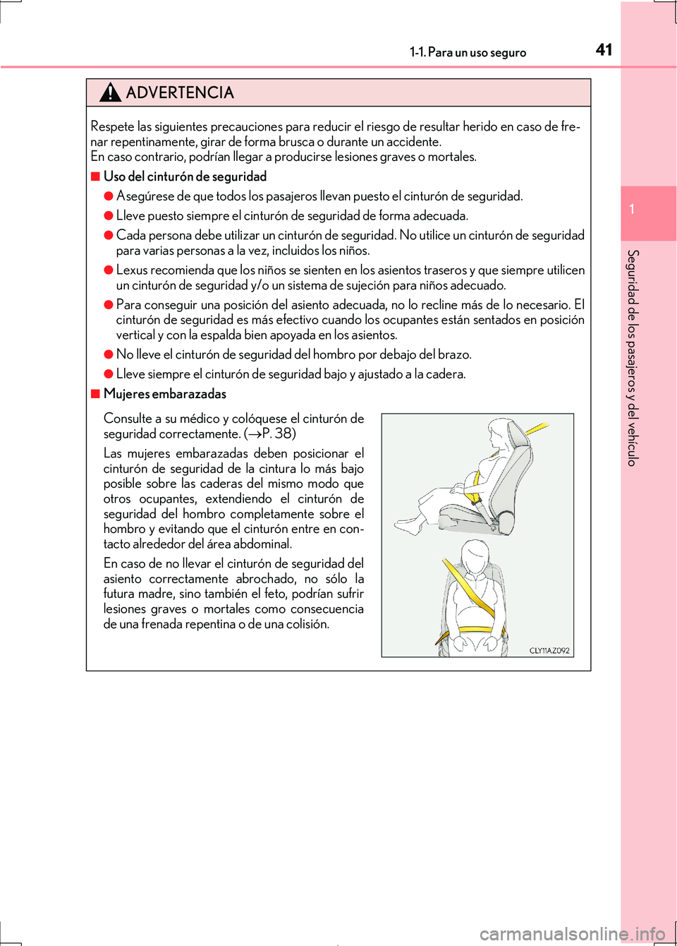 Lexus IS300h 2017  Manual del propietario (in Spanish) 411-1. Para un uso seguro
1
Seguridad de los pasajeros y del vehículo
IS300h_ES(OM53D92S)
ADVERTENCIA
Respete las siguientes precauciones para reducir el riesgo de resultar herido en caso de fre-
nar