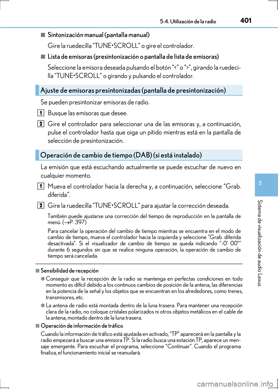 Lexus IS300h 2017 Manual del propietario (in Spanish) 4015-4. Utilización de la radio
5
Sistema de visualización de audio Lexus
IS300h_ES(OM53D92S)■
Sintonización manual (pantalla manual)
Gire la ruedecilla “TUNE•SCROLL” o gire el controlador. Lexus IS300h 2017 Manual del propietario (in Spanish) 4015-4. Utilización de la radio
5
Sistema de visualización de audio Lexus
IS300h_ES(OM53D92S)■
Sintonización manual (pantalla manual)
Gire la ruedecilla “TUNE•SCROLL” o gire el controlador.