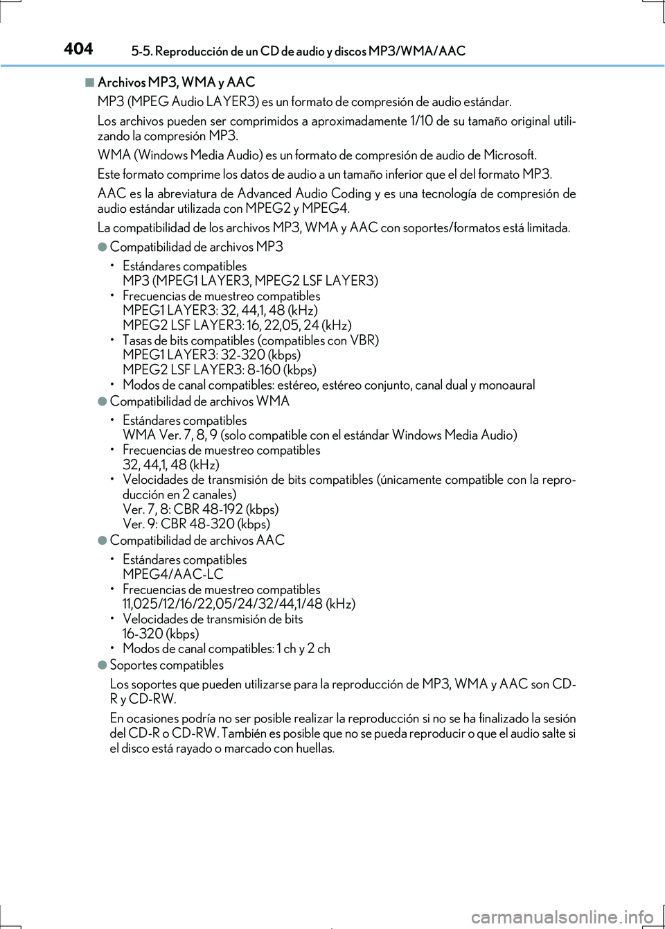 Lexus IS300h 2017 Manual del propietario (in Spanish) 4045-5. Reproducción de un CD de audio y discos MP3/WMA/AAC
IS300h_ES(OM53D92S)
■Archivos MP3, WMA y AAC
MP3 (MPEG Audio LAYER3) es un formato de compresión de audio estándar.
Los archivos pueden Lexus IS300h 2017 Manual del propietario (in Spanish) 4045-5. Reproducción de un CD de audio y discos MP3/WMA/AAC
IS300h_ES(OM53D92S)
■Archivos MP3, WMA y AAC
MP3 (MPEG Audio LAYER3) es un formato de compresión de audio estándar.
Los archivos pueden
