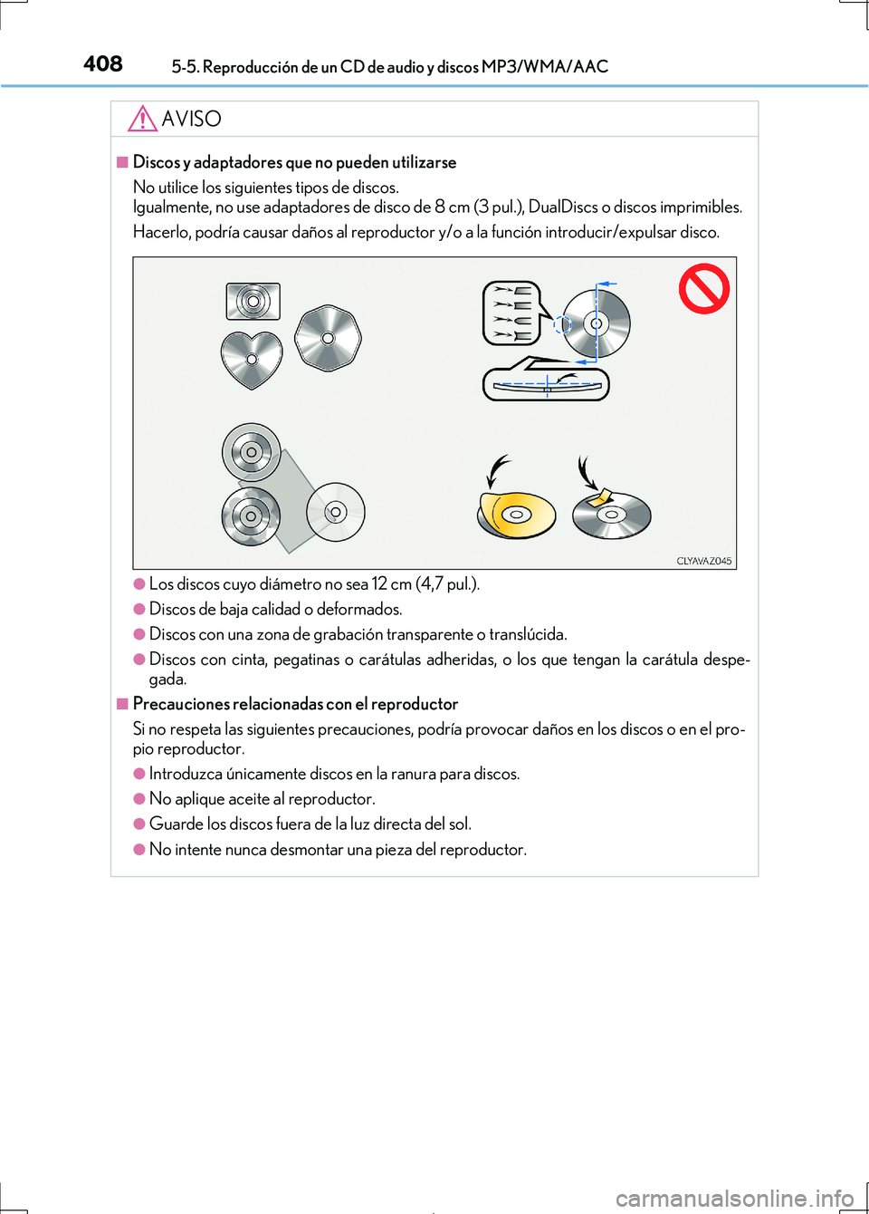 Lexus IS300h 2017 Manual del propietario (in Spanish) 4085-5. Reproducción de un CD de audio y discos MP3/WMA/AAC
IS300h_ES(OM53D92S)
AVISO
■Discos y adaptadores que no pueden utilizarse
No utilice los siguientes tipos de discos.
Igualmente, no use a Lexus IS300h 2017 Manual del propietario (in Spanish) 4085-5. Reproducción de un CD de audio y discos MP3/WMA/AAC
IS300h_ES(OM53D92S)
AVISO
■Discos y adaptadores que no pueden utilizarse
No utilice los siguientes tipos de discos.
Igualmente, no use a