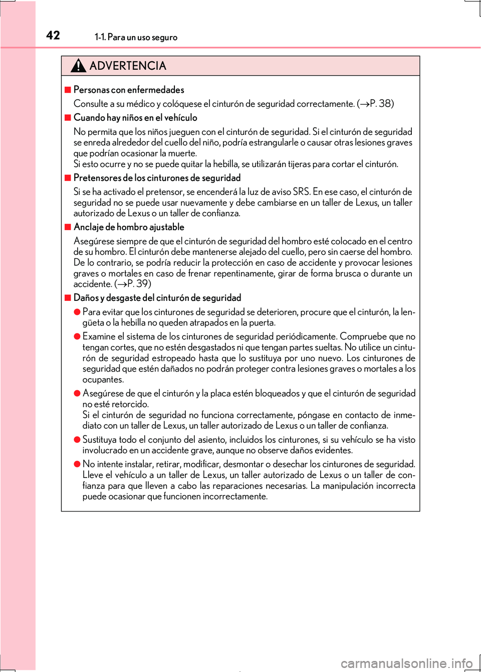 Lexus IS300h 2017 Manual del propietario (in Spanish) 421-1. Para un uso seguro
IS300h_ES(OM53D92S)
ADVERTENCIA
■Personas con enfermedades
Consulte a su médico y colóquese el cinturón de seguridad correctamente. (P. 38)
■Cuando hay niños en el Lexus IS300h 2017 Manual del propietario (in Spanish) 421-1. Para un uso seguro
IS300h_ES(OM53D92S)
ADVERTENCIA
■Personas con enfermedades
Consulte a su médico y colóquese el cinturón de seguridad correctamente. (P. 38)
■Cuando hay niños en el