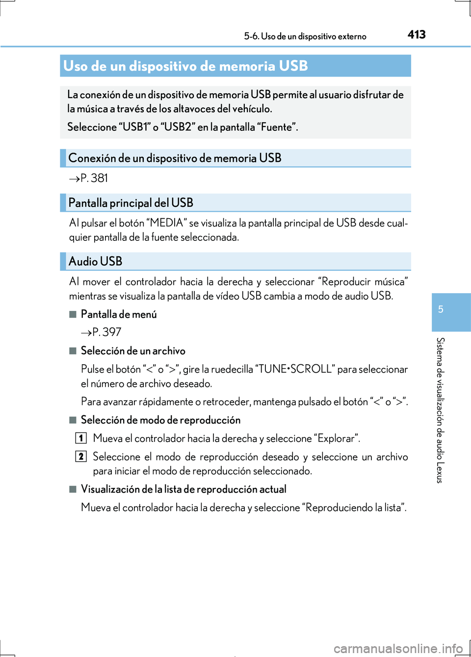 Lexus IS300h 2017 Manual del propietario (in Spanish) 4135-6. Uso de un dispositivo externo
5
Sistema de visualización de audio Lexus
IS300h_ES(OM53D92S)
P. 381
Al pulsar el botón “MEDIA” se visualiza la pantalla principal de USB desde cual-
qui Lexus IS300h 2017 Manual del propietario (in Spanish) 4135-6. Uso de un dispositivo externo
5
Sistema de visualización de audio Lexus
IS300h_ES(OM53D92S)
P. 381
Al pulsar el botón “MEDIA” se visualiza la pantalla principal de USB desde cual-
qui
