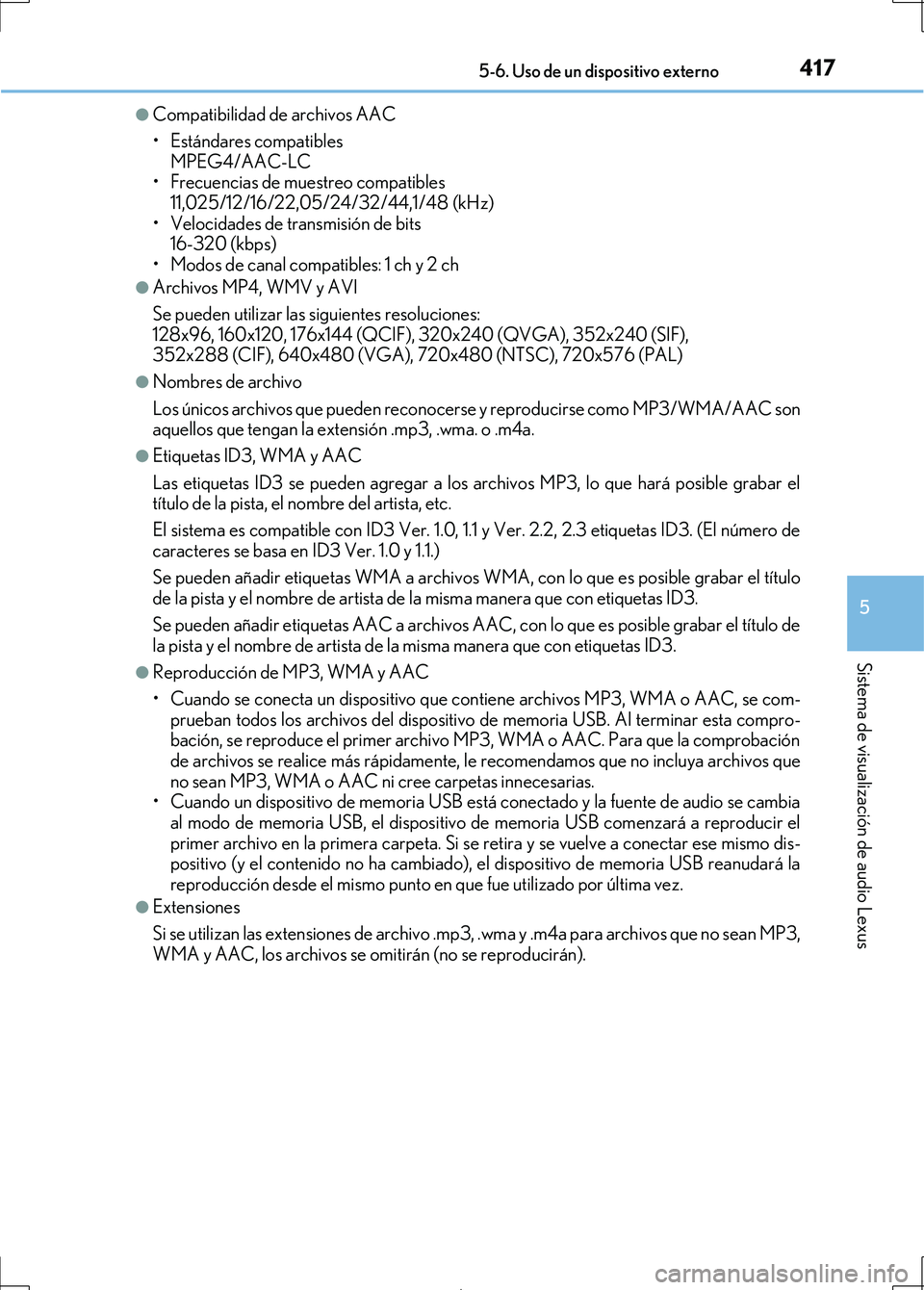 Lexus IS300h 2017 Manual del propietario (in Spanish) 4175-6. Uso de un dispositivo externo
5
Sistema de visualización de audio Lexus
IS300h_ES(OM53D92S)
●Compatibilidad de archivos AAC
• Estándares compatibles MPEG4/AAC-LC
• Frecuencias de muest Lexus IS300h 2017 Manual del propietario (in Spanish) 4175-6. Uso de un dispositivo externo
5
Sistema de visualización de audio Lexus
IS300h_ES(OM53D92S)
●Compatibilidad de archivos AAC
• Estándares compatibles MPEG4/AAC-LC
• Frecuencias de muest