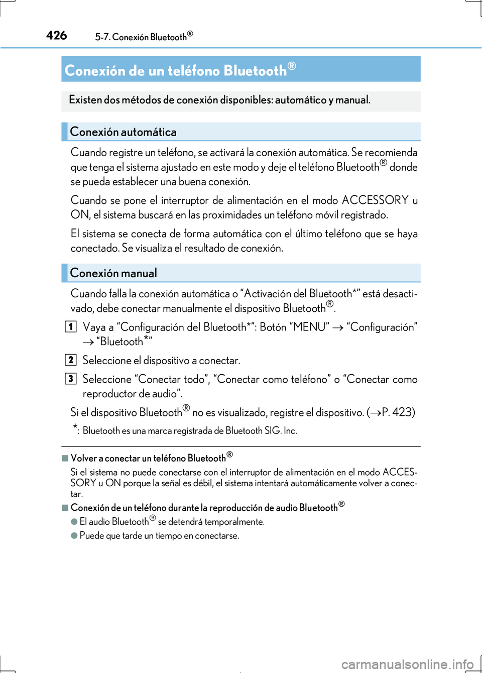 Lexus IS300h 2017  Manual del propietario (in Spanish) 4265-7. Conexión Bluetooth®
IS300h_ES(OM53D92S)
Cuando registre un teléfono, se activará la conexión automática. Se recomienda
que tenga el sistema ajustado en este modo y deje el teléfono Blue