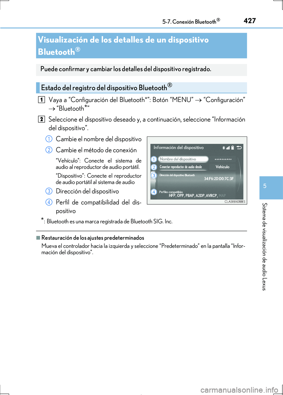 Lexus IS300h 2017  Manual del propietario (in Spanish) 4275-7. Conexión Bluetooth®
5
Sistema de visualización de audio Lexus
IS300h_ES(OM53D92S)
Vaya a “Configuración del Bluetooth*”: Botón “MENU”  “Configuración”
 “Bluetooth*”
