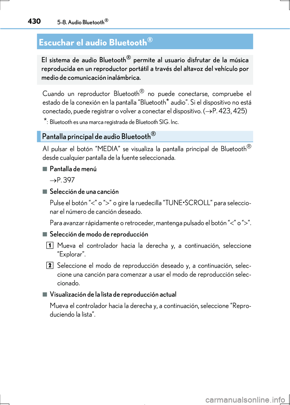 Lexus IS300h 2017  Manual del propietario (in Spanish) 430
IS300h_ES(OM53D92S)
5-8. Audio Bluetooth®
Cuando un reproductor Bluetooth® no puede conectarse, compruebe el
estado de la conexión en la pantalla “Bluetooth
* audio”. Si el dispositivo no e
