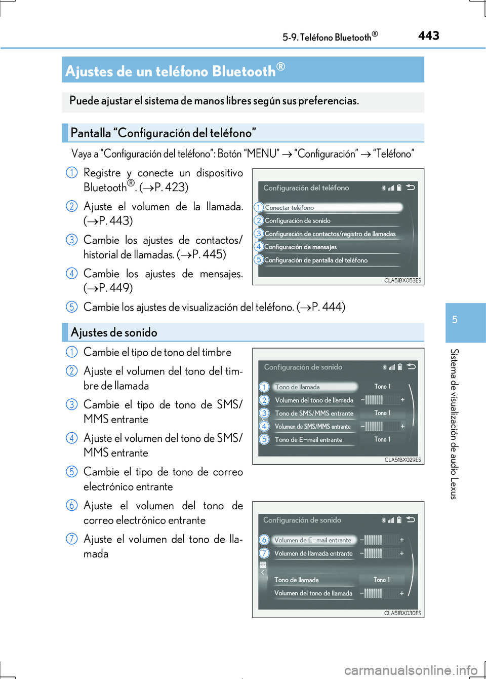 Lexus IS300h 2017 Manual del propietario (in Spanish) 4435-9. Teléfono Bluetooth®
5
Sistema de visualización de audio Lexus
IS300h_ES(OM53D92S)
Vaya a “Configuración del teléfono”: Botón “MENU” “Configuración” “Teléfono”
R Lexus IS300h 2017 Manual del propietario (in Spanish) 4435-9. Teléfono Bluetooth®
5
Sistema de visualización de audio Lexus
IS300h_ES(OM53D92S)
Vaya a “Configuración del teléfono”: Botón “MENU” “Configuración” “Teléfono”
R