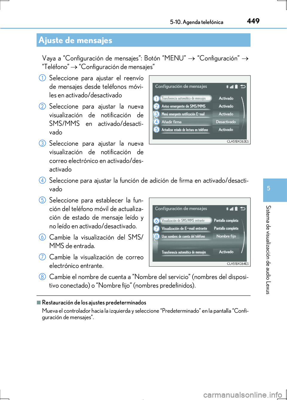 Lexus IS300h 2017 Manual del propietario (in Spanish) 4495-10. Agenda telefónica
5
Sistema de visualización de audio Lexus
IS300h_ES(OM53D92S)
Vaya a “Configuración de mensajes”: Botón “MENU” “Configuración”
“Teléfono” Lexus IS300h 2017 Manual del propietario (in Spanish) 4495-10. Agenda telefónica
5
Sistema de visualización de audio Lexus
IS300h_ES(OM53D92S)
Vaya a “Configuración de mensajes”: Botón “MENU” “Configuración”
“Teléfono” 