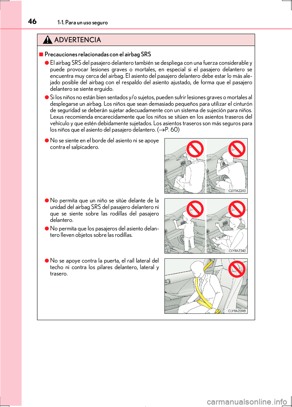 Lexus IS300h 2017 Manual del propietario (in Spanish) 461-1. Para un uso seguro
IS300h_ES(OM53D92S)
ADVERTENCIA
■Precauciones relacionadas con el airbag SRS
●El airbag SRS del pasajero delantero también se despliega con una fuerza considerable y
pue Lexus IS300h 2017 Manual del propietario (in Spanish) 461-1. Para un uso seguro
IS300h_ES(OM53D92S)
ADVERTENCIA
■Precauciones relacionadas con el airbag SRS
●El airbag SRS del pasajero delantero también se despliega con una fuerza considerable y
pue