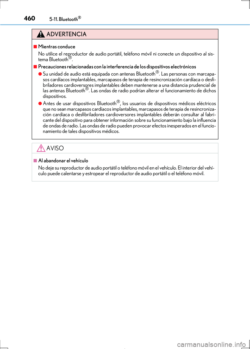 Lexus IS300h 2017  Manual del propietario (in Spanish) 4605-11. Bluetooth®
IS300h_ES(OM53D92S)
ADVERTENCIA
■Mientras conduce
No utilice el reproductor de audio portátil, teléfono móvil ni conecte un dispositivo al sis-
tema Bluetooth
®.
■Precauci