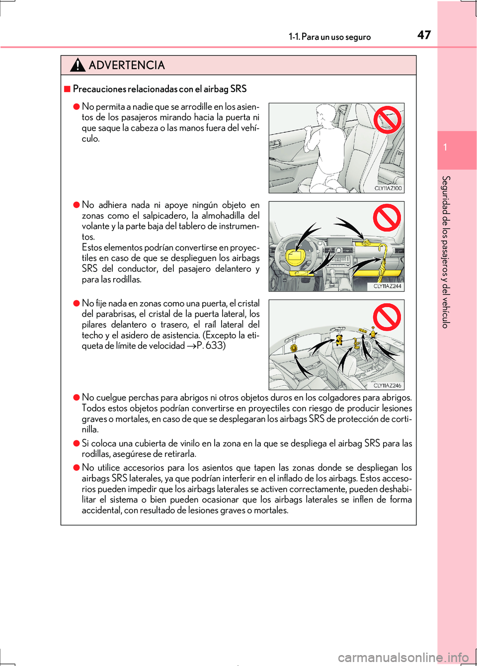 Lexus IS300h 2017 Manual del propietario (in Spanish) 471-1. Para un uso seguro
1
Seguridad de los pasajeros y del vehículo
IS300h_ES(OM53D92S)
ADVERTENCIA
■Precauciones relacionadas con el airbag SRS
●No cuelgue perchas para abrigos ni otros objeto Lexus IS300h 2017 Manual del propietario (in Spanish) 471-1. Para un uso seguro
1
Seguridad de los pasajeros y del vehículo
IS300h_ES(OM53D92S)
ADVERTENCIA
■Precauciones relacionadas con el airbag SRS
●No cuelgue perchas para abrigos ni otros objeto