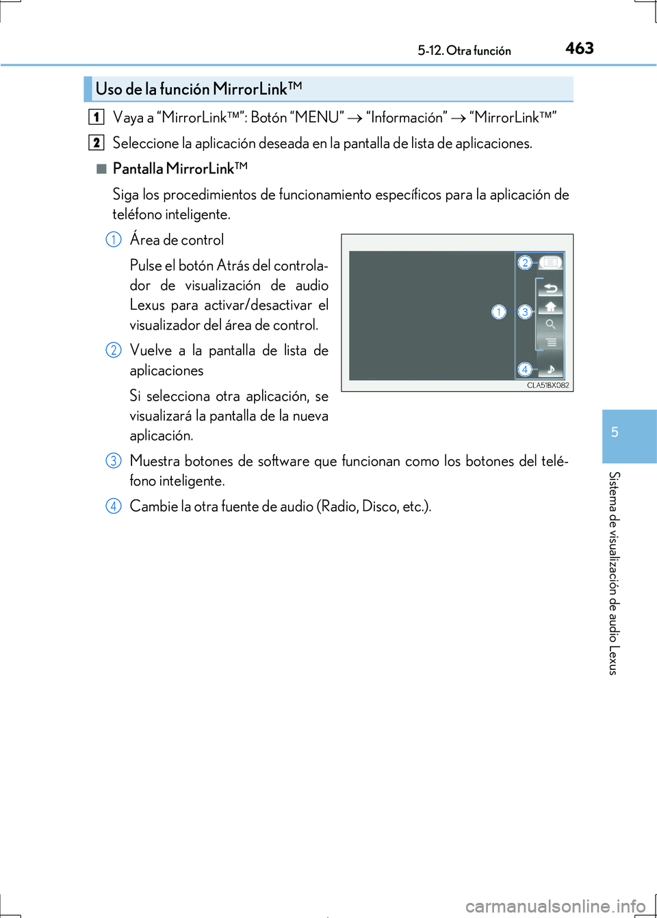 Lexus IS300h 2017 Manual del propietario (in Spanish) 4635-12. Otra función
5
Sistema de visualización de audio Lexus
IS300h_ES(OM53D92S)
Vaya a “MirrorLink”: Botón “MENU” “Información” “MirrorLink”
Seleccione la aplicac Lexus IS300h 2017 Manual del propietario (in Spanish) 4635-12. Otra función
5
Sistema de visualización de audio Lexus
IS300h_ES(OM53D92S)
Vaya a “MirrorLink”: Botón “MENU” “Información” “MirrorLink”
Seleccione la aplicac
