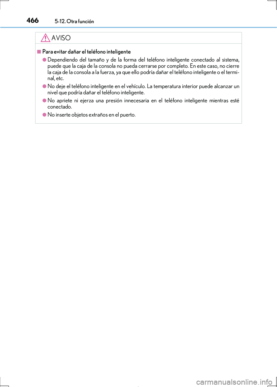 Lexus IS300h 2017 Manual del propietario (in Spanish) 4665-12. Otra función
IS300h_ES(OM53D92S)
AVISO
■Para evitar dañar el teléfono inteligente
●Dependiendo del tamaño y de la forma del teléfono inteligente conectado al sistema,
puede que la ca Lexus IS300h 2017 Manual del propietario (in Spanish) 4665-12. Otra función
IS300h_ES(OM53D92S)
AVISO
■Para evitar dañar el teléfono inteligente
●Dependiendo del tamaño y de la forma del teléfono inteligente conectado al sistema,
puede que la ca