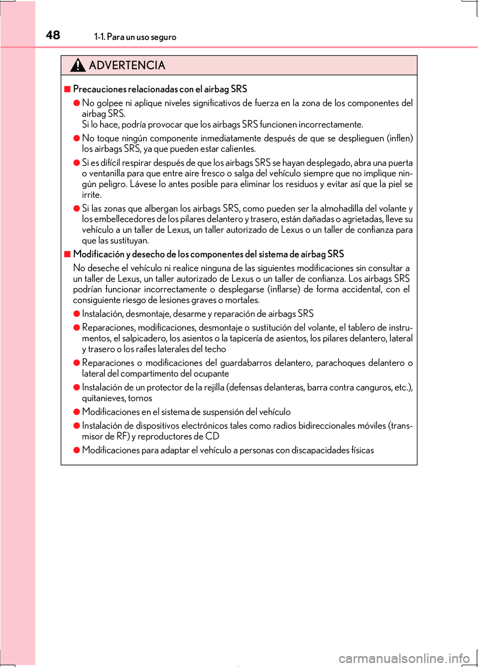Lexus IS300h 2017 Manual del propietario (in Spanish) 481-1. Para un uso seguro
IS300h_ES(OM53D92S)
ADVERTENCIA
■Precauciones relacionadas con el airbag SRS
●No golpee ni aplique niveles significativos de fuerza en la zona de los componentes del
airb Lexus IS300h 2017 Manual del propietario (in Spanish) 481-1. Para un uso seguro
IS300h_ES(OM53D92S)
ADVERTENCIA
■Precauciones relacionadas con el airbag SRS
●No golpee ni aplique niveles significativos de fuerza en la zona de los componentes del
airb