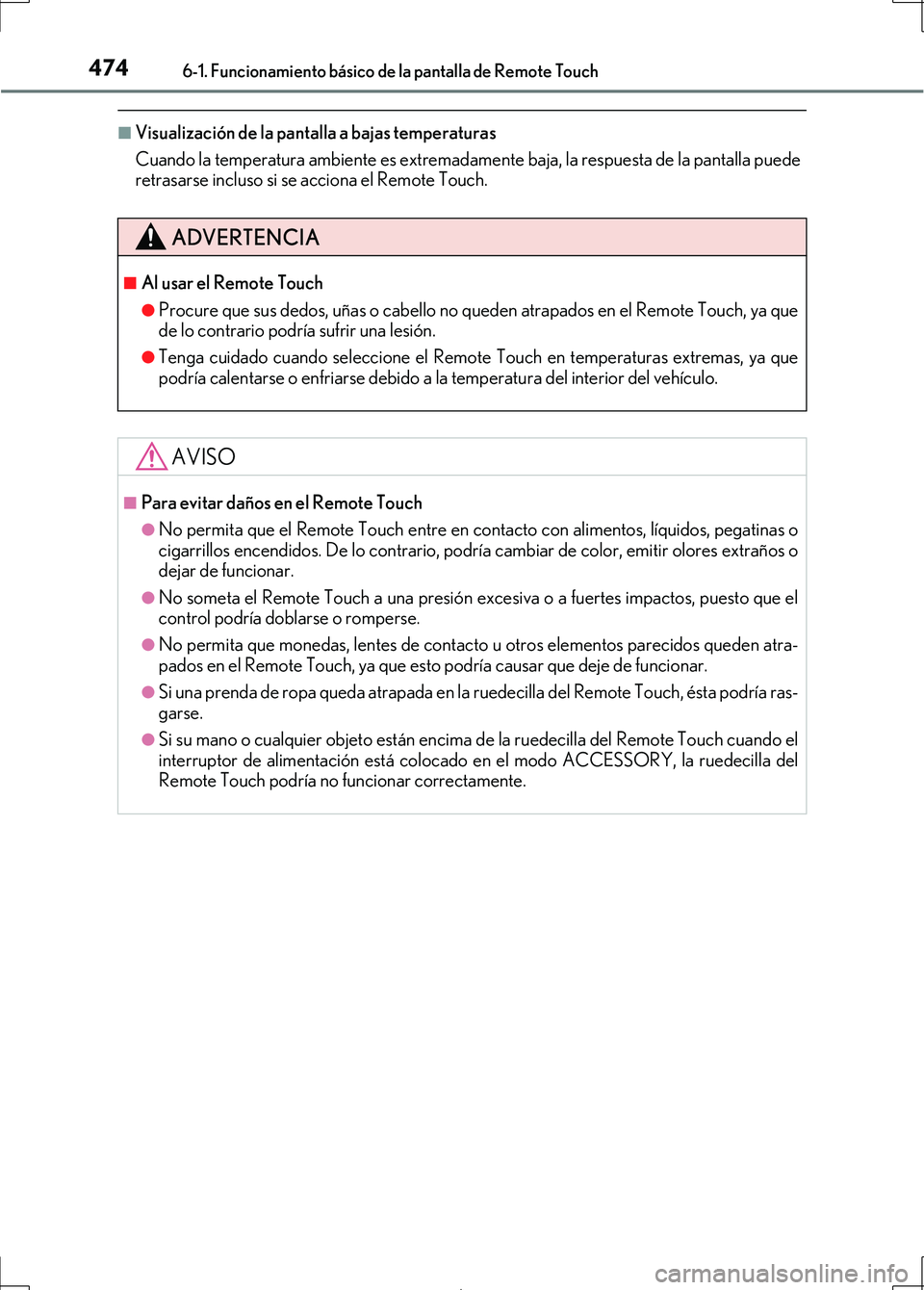 Lexus IS300h 2017 Manual del propietario (in Spanish) 4746-1. Funcionamiento básico de la pantalla de Remote Touch
IS300h_ES(OM53D92S)
■Visualización de la pantalla a bajas temperaturas
Cuando la temperatura ambiente es extremadamente baja, la respue Lexus IS300h 2017 Manual del propietario (in Spanish) 4746-1. Funcionamiento básico de la pantalla de Remote Touch
IS300h_ES(OM53D92S)
■Visualización de la pantalla a bajas temperaturas
Cuando la temperatura ambiente es extremadamente baja, la respue