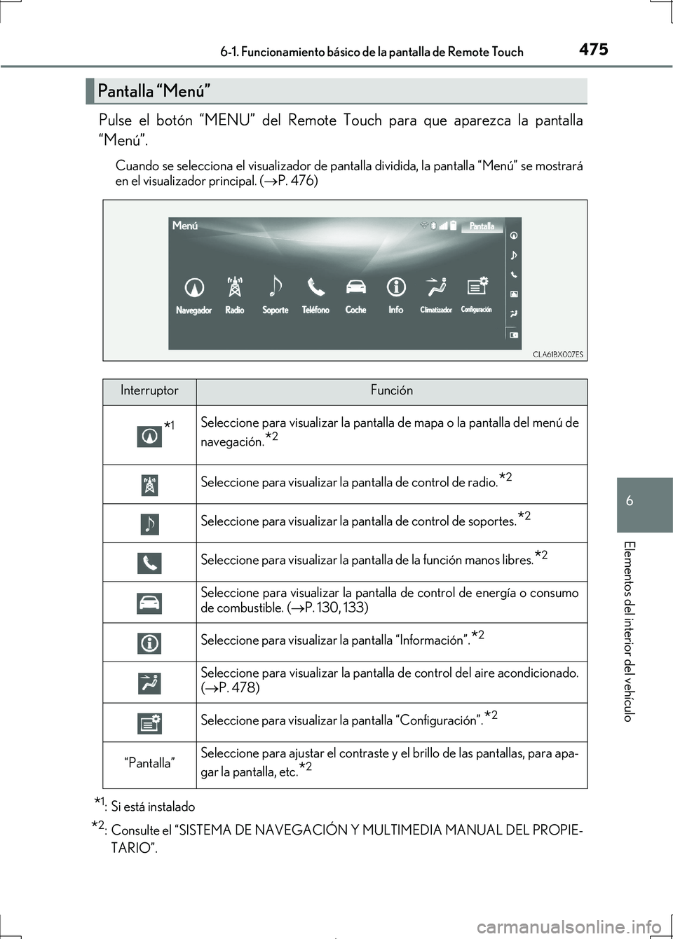 Lexus IS300h 2017 Manual del propietario (in Spanish) 4756-1. Funcionamiento básico de la pantalla de Remote Touch
6
Elementos del interior del vehículo
IS300h_ES(OM53D92S)
Pulse el botón “MENU” del Remote To uch para que aparezca la pantalla
“M Lexus IS300h 2017 Manual del propietario (in Spanish) 4756-1. Funcionamiento básico de la pantalla de Remote Touch
6
Elementos del interior del vehículo
IS300h_ES(OM53D92S)
Pulse el botón “MENU” del Remote To uch para que aparezca la pantalla
“M