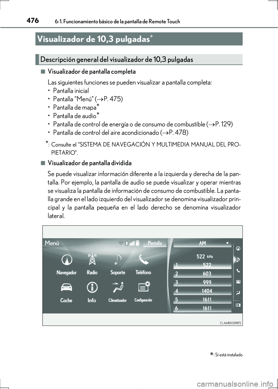 Lexus IS300h 2017 Manual del propietario (in Spanish) 4766-1. Funcionamiento básico de la pantalla de Remote Touch
IS300h_ES(OM53D92S)■
Visualizador de pantalla completa
Las siguientes funciones se pueden
visualizar a pantalla completa:
• Pantalla Lexus IS300h 2017 Manual del propietario (in Spanish) 4766-1. Funcionamiento básico de la pantalla de Remote Touch
IS300h_ES(OM53D92S)■
Visualizador de pantalla completa
Las siguientes funciones se pueden
visualizar a pantalla completa:
• Pantalla