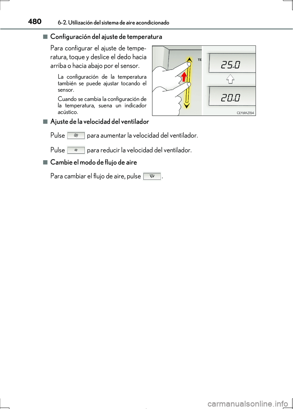 Lexus IS300h 2017 Manual del propietario (in Spanish) 4806-2. Utilización del sistema de aire acondicionado
IS300h_ES(OM53D92S)■
Configuración del ajus
te de temperatura
Para configurar el ajuste de tempe-
ratura, toque y deslice el dedo hacia
arriba Lexus IS300h 2017 Manual del propietario (in Spanish) 4806-2. Utilización del sistema de aire acondicionado
IS300h_ES(OM53D92S)■
Configuración del ajus
te de temperatura
Para configurar el ajuste de tempe-
ratura, toque y deslice el dedo hacia
arriba