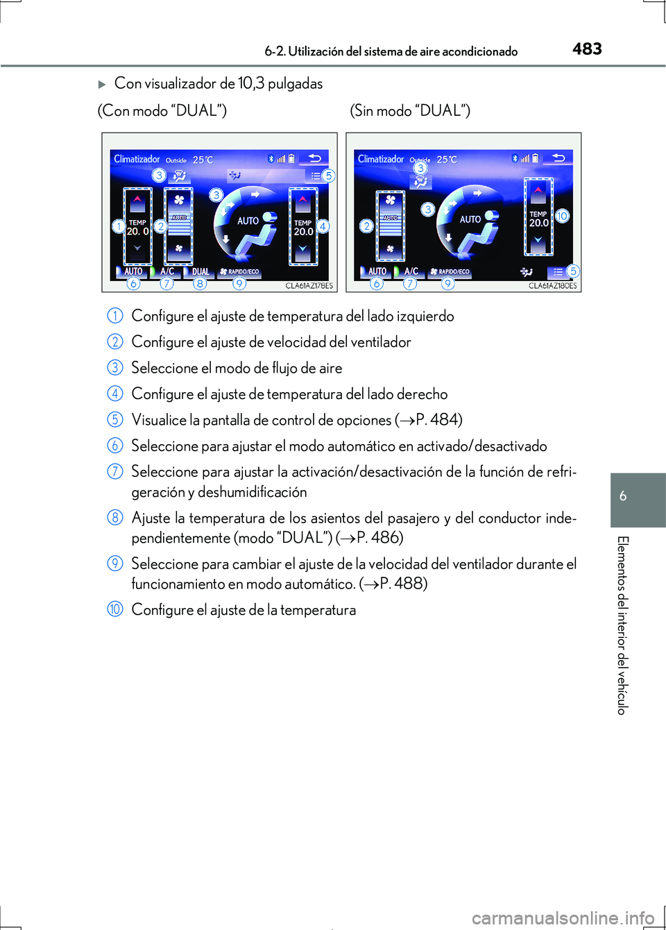 Lexus IS300h 2017 Manual del propietario (in Spanish) 4836-2. Utilización del sistema de aire acondicionado
6
Elementos del interior del vehículo
IS300h_ES(OM53D92S)
Con visualizador de 10,3 pulgadasConfigure el ajuste de temperatura del lado izquie Lexus IS300h 2017 Manual del propietario (in Spanish) 4836-2. Utilización del sistema de aire acondicionado
6
Elementos del interior del vehículo
IS300h_ES(OM53D92S)
Con visualizador de 10,3 pulgadasConfigure el ajuste de temperatura del lado izquie