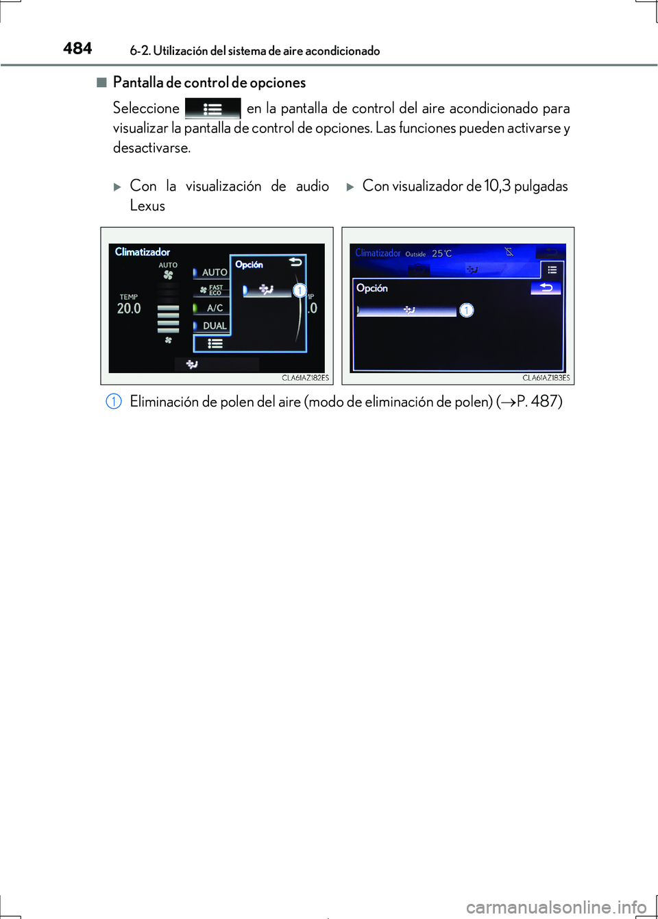 Lexus IS300h 2017 Manual del propietario (in Spanish) 4846-2. Utilización del sistema de aire acondicionado
IS300h_ES(OM53D92S)■
Pantalla de control de opciones
Seleccione en la pantalla de control del aire acondicionado para
visualizar la pantalla Lexus IS300h 2017 Manual del propietario (in Spanish) 4846-2. Utilización del sistema de aire acondicionado
IS300h_ES(OM53D92S)■
Pantalla de control de opciones
Seleccione en la pantalla de control del aire acondicionado para
visualizar la pantalla