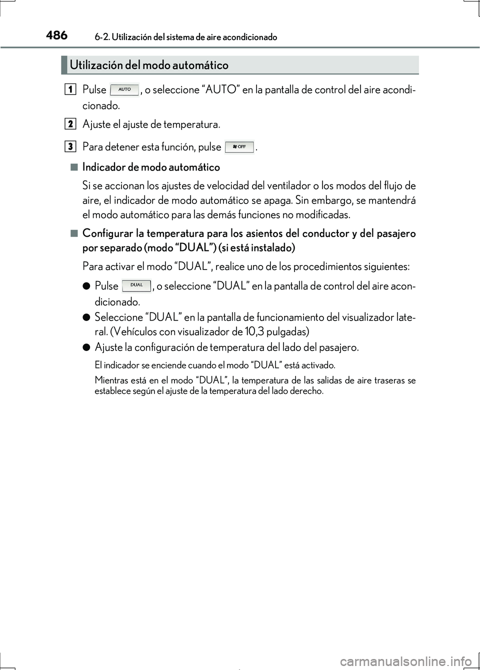 Lexus IS300h 2017 Manual del propietario (in Spanish) 4866-2. Utilización del sistema de aire acondicionado
IS300h_ES(OM53D92S)
Pulse , o seleccione “AUTO” en la pantalla de control del aire acondi-
cionado.
Ajuste el ajuste de temperatura.
Para de Lexus IS300h 2017 Manual del propietario (in Spanish) 4866-2. Utilización del sistema de aire acondicionado
IS300h_ES(OM53D92S)
Pulse , o seleccione “AUTO” en la pantalla de control del aire acondi-
cionado.
Ajuste el ajuste de temperatura.
Para de