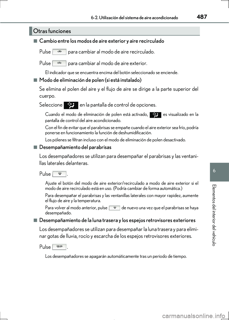 Lexus IS300h 2017 Manual del propietario (in Spanish) 4876-2. Utilización del sistema de aire acondicionado
6
Elementos del interior del vehículo
IS300h_ES(OM53D92S)■
Cambio entre los modos de aire exterior y aire recirculado
Pulse para cambiar al Lexus IS300h 2017 Manual del propietario (in Spanish) 4876-2. Utilización del sistema de aire acondicionado
6
Elementos del interior del vehículo
IS300h_ES(OM53D92S)■
Cambio entre los modos de aire exterior y aire recirculado
Pulse para cambiar al