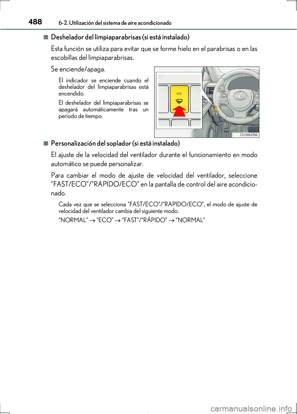 Lexus IS300h 2017 Manual del propietario (in Spanish) 4886-2. Utilización del sistema de aire acondicionado
IS300h_ES(OM53D92S)■
Deshelador del limpiaparabrisas (si está instalado)
Esta función se utiliza para evitar que se forme hielo en el parabri Lexus IS300h 2017 Manual del propietario (in Spanish) 4886-2. Utilización del sistema de aire acondicionado
IS300h_ES(OM53D92S)■
Deshelador del limpiaparabrisas (si está instalado)
Esta función se utiliza para evitar que se forme hielo en el parabri