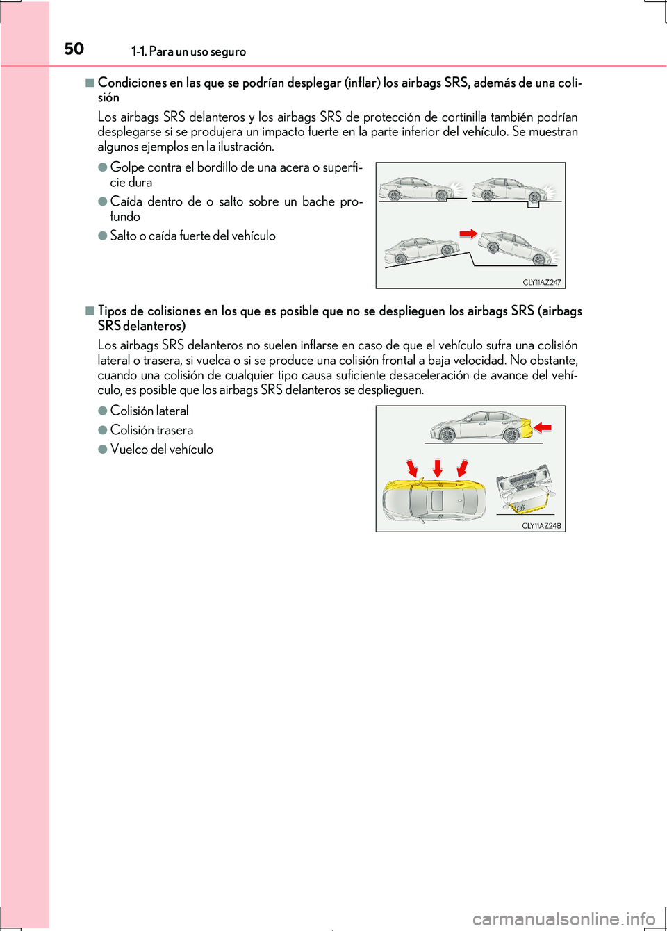 Lexus IS300h 2017 Manual del propietario (in Spanish) 501-1. Para un uso seguro
IS300h_ES(OM53D92S)
■Condiciones en las que se podrían desplegar (inflar) los airbags SRS, además de una coli-
sión
Los airbags SRS delanteros y los airbags SRS de prot Lexus IS300h 2017 Manual del propietario (in Spanish) 501-1. Para un uso seguro
IS300h_ES(OM53D92S)
■Condiciones en las que se podrían desplegar (inflar) los airbags SRS, además de una coli-
sión
Los airbags SRS delanteros y los airbags SRS de prot