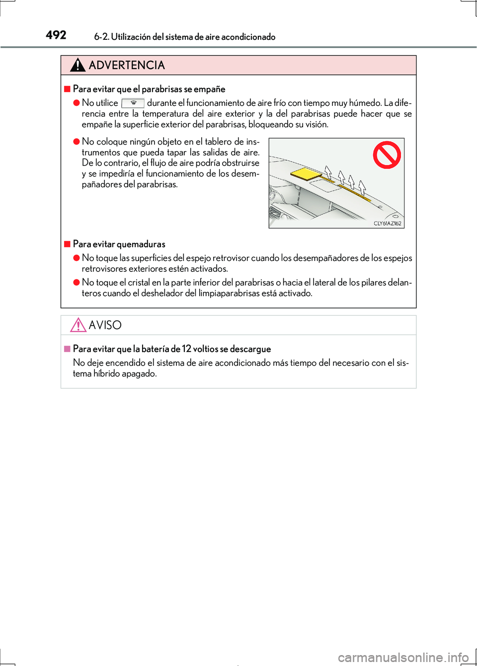 Lexus IS300h 2017 Manual del propietario (in Spanish) 4926-2. Utilización del sistema de aire acondicionado
IS300h_ES(OM53D92S)
ADVERTENCIA
■Para evitar que el parabrisas se empañe
●No utilice durante el funcionamiento de aire frío con tiempo m Lexus IS300h 2017 Manual del propietario (in Spanish) 4926-2. Utilización del sistema de aire acondicionado
IS300h_ES(OM53D92S)
ADVERTENCIA
■Para evitar que el parabrisas se empañe
●No utilice durante el funcionamiento de aire frío con tiempo m